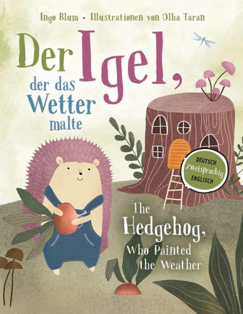 Der Igel, der das Wetter malte - The Hedgehog, Who Painted the Weather: Zweisprachig in Deutsch und Englisch über Mut, Freundschaft und Klimawandel
