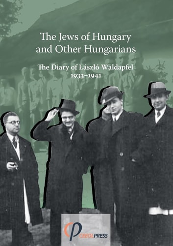 The Jews of Hungary and Other Hungarians The Diary of László Waldapfel 1933-1941