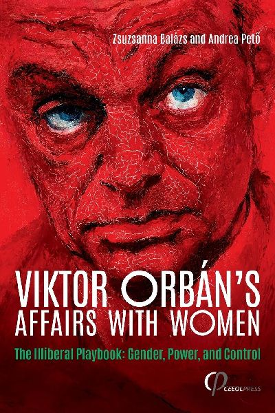 Viktor Orbáns Affairs with Women: The Illiberal Playbook: Gender, Power, and Control