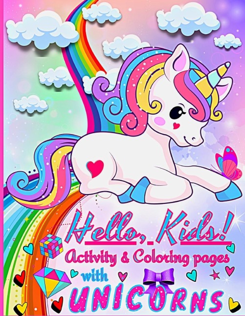 Hello, Kids! Activities and Coloring pages for Kids with Unicorns: Enter the World of Unicorns with this beautiful Childrens Book
