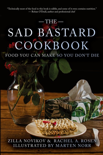 The Sad Bastard Cookbook: Food You Can Make So You Dont Die