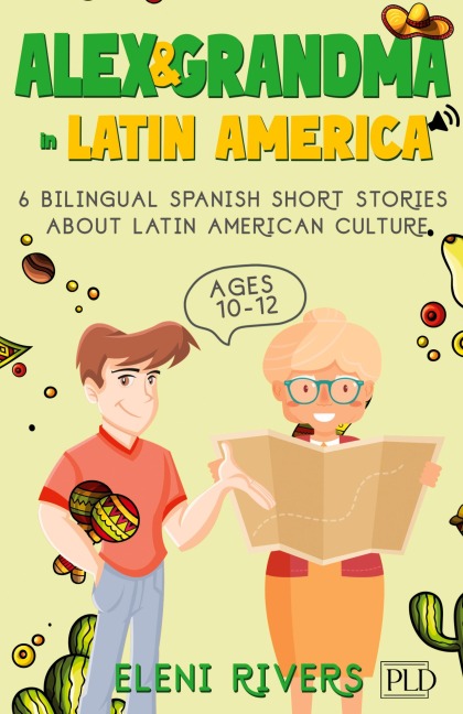 Alex & Grandma in Latin America: 6 Bilingual Spanish Short Stories for Kids Ages 10-12. Get to Know the Latin American Culture, Learn Values for Your Life and Spanish including Audios & Exercises