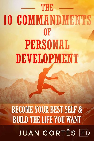 The 10 Commandments of Personal Development - Become Your Best Self & Build the Life You Want: Practical Strategies for a Rich Mindset, Breaking Limits & Boosting Motivation and Discipline
