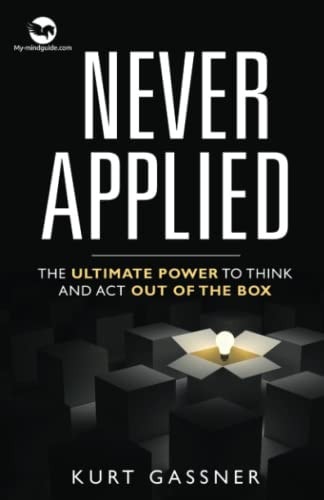 Never Applied The Ultimate Power to Think and Act Out of the Box