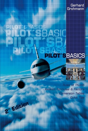 Pilot's Basics Easy to Use Rules of Thumb, Formulae and Factors for Every Pilot.