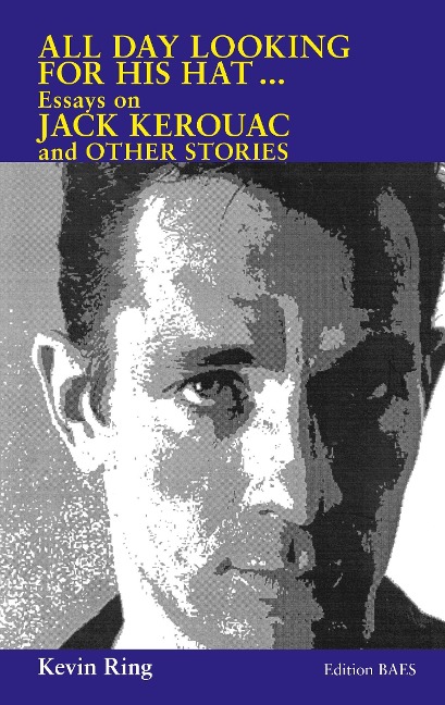 All Day Looking  For His Hat ...: Essays on Jack Kerouac and other Stories
