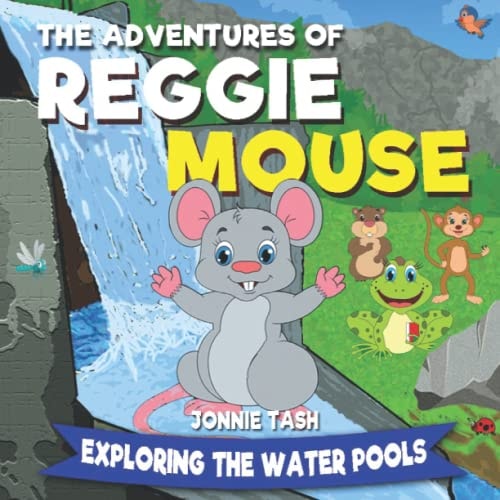 The Adventures of Reggie Mouse and His Forest Friends Exploring the Water Pools
