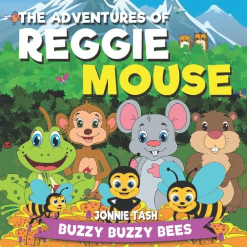 The Adventures of Reggie Mouse and His Forest Friends Buzzy Buzzy Bees