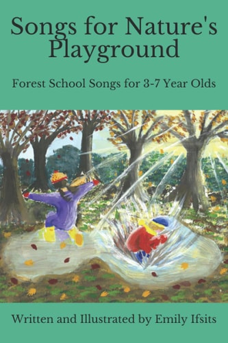 Songs for Nature's Playground Forest School Songs for 3-7 Year Olds