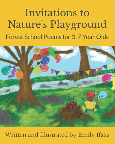 Invitations to Nature's Playground Forest School Poems for 3-7 Year Olds