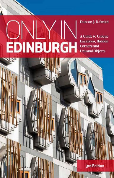 Only in Edinburgh: A Guide to Unique Locations, Hidden Corners and Unusual Objects