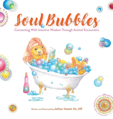 Soul Bubbles Connecting With Intuitive Wisdom Through Animal Encounters