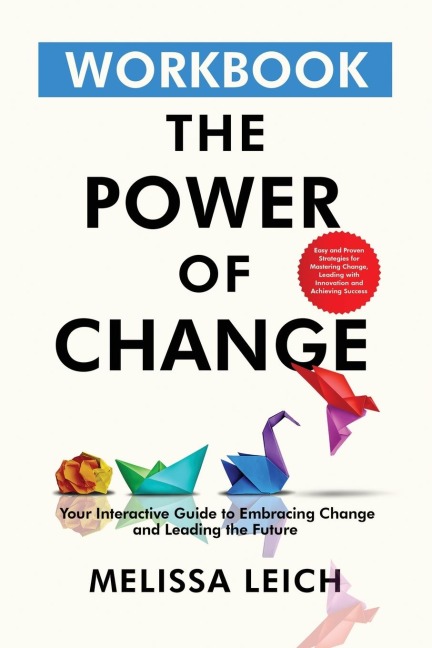 The Power of Change Workbook: Easy and Proven Strategies for Mastering Change, Leading with Innovation, and Achieving Success