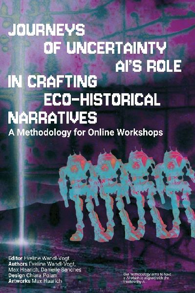 Journeys of Uncertainty. AIs role in crafting ecohistorical narratives: A methodology for Online Workshops
