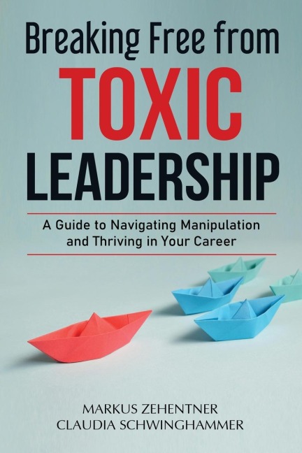 Breaking Free from Toxic Leadership: A Guide to Navigating Manipulation and Thriving in Your Career