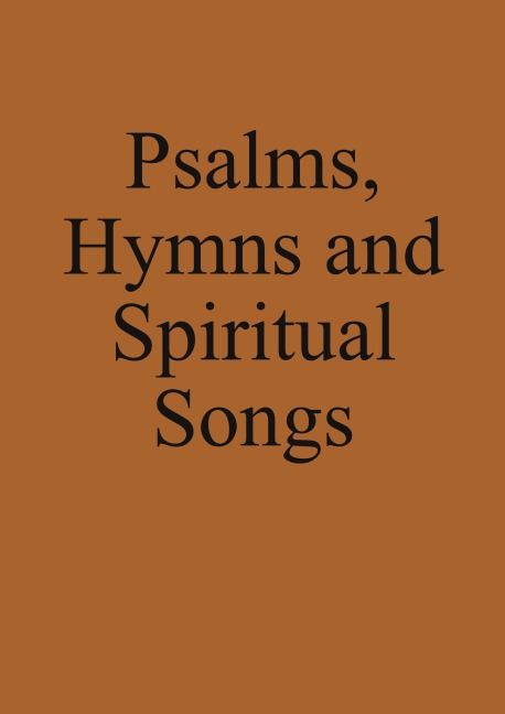 Psalms, Hymns and Spiritual Songs: Anabaptist Hymnbook