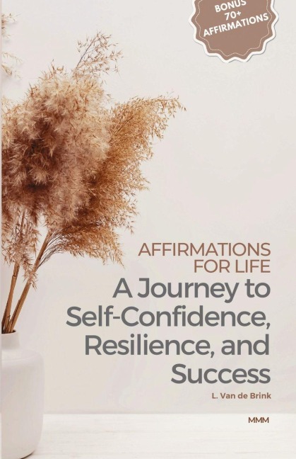 Affirmations for Life: A Journey to Self-Confidence, Resilience, and Success