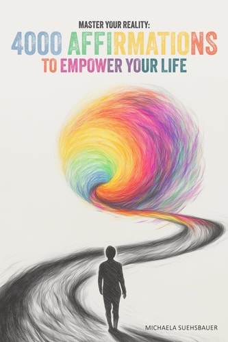 Master Your Reality 4000 Affirmations to Empower Your Life