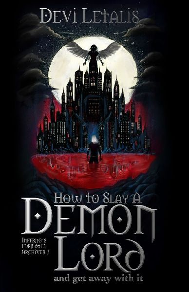 How to Slay a Demon Lord and get away with it: A Dark Urban Fantasy Thriller
