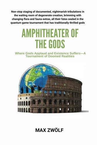 Amphitheater of the Gods Where Gods Applaud and Existence Suffers-A Tournament of Doomed Realities