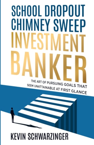 School Dropout, Chimney Sweep, Investment Banker: The Art of Pursuing Goals That Seem Unattainable at First Glance