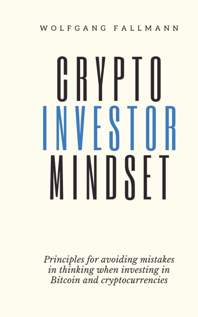Crypto Investor Mindset - Principles for avoiding mistakes in thinking when investing in Bitcoin and cryptocurrencies