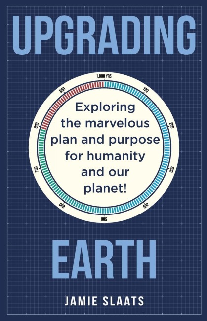 UPGRADING EARTH: Exploring the marvelous plan and purpose for humanity and our planet!