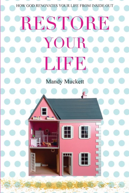 Restore Your Life: How God renovates us from the inside out