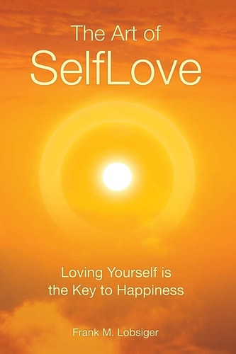 The Art of SelfLove Loving Yourself is the Key to Happiness
