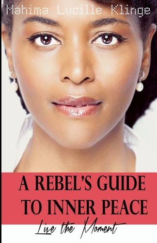A Rebel's Guide to Inner Peace Live The Moment