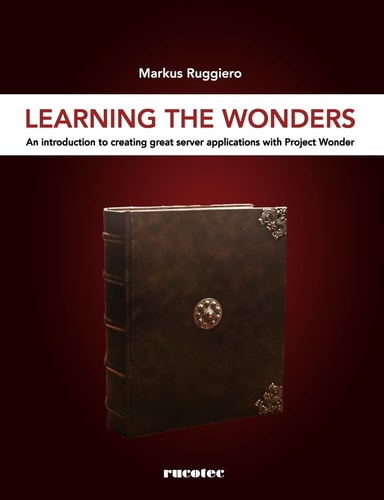 Learning The Wonders An Introduction to Creating Great Server Applications with Project Wonder