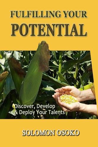Fulfilling Your Potential Discover, Develop and Deploy Your Talents