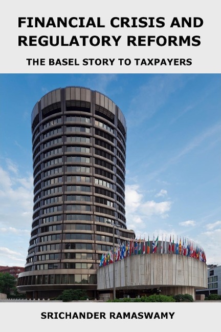 Financial Crisis and Regulatory Reforms: The Basel Story to Taxpayers