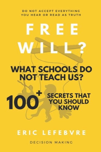 Free Will? What Schools Do Not Teach Us? 100+ Secrets that You Should Know