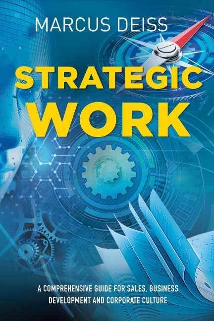 STRATEGIC WORK: A COMPREHENSIVE GUIDE FOR SALES, BUSINESS DEVELOPMENT AND CORPORATE CULTURE