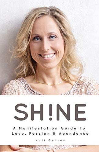 Shine A Manifestation Guide to Love, Passion & Abundance