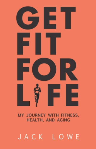 Get Fit For Life My Journey With Fitness, Health, and Aging