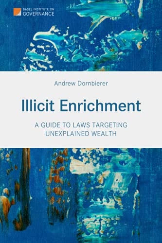Illicit Enrichment A Guide to Laws Targeting Unexplained Wealth