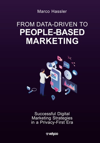 From Data-driven to People-based Marketing Successful Digital Marketing Strategies in a Privacy-first Era