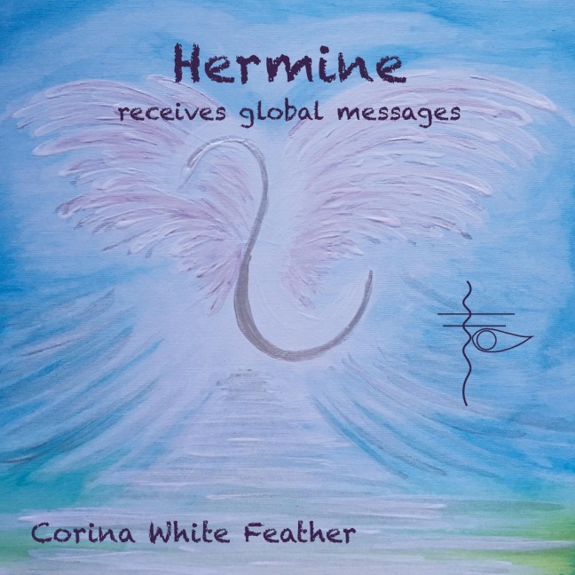 Hermine - receives global messages: A beautiful book guiding into the New!