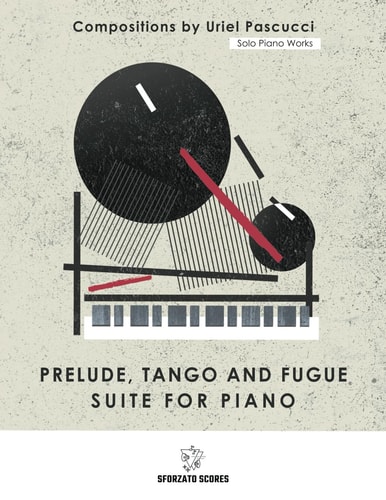 Solo Piano Works Prelude Tango and Fugue - Suite for Piano: Compositions by Uriel Pascucci