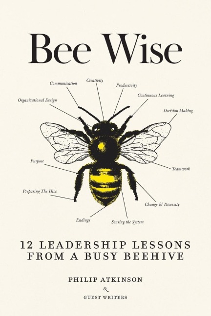Bee Wise: 12 Leadership Lessons from a Busy Beehive