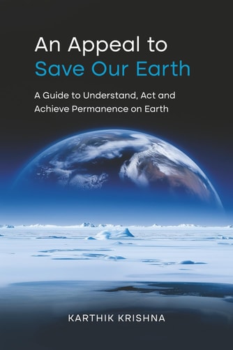 An Appeal to Save Our Earth A Guide to Understand, Act and Achieve Permanence on Earth