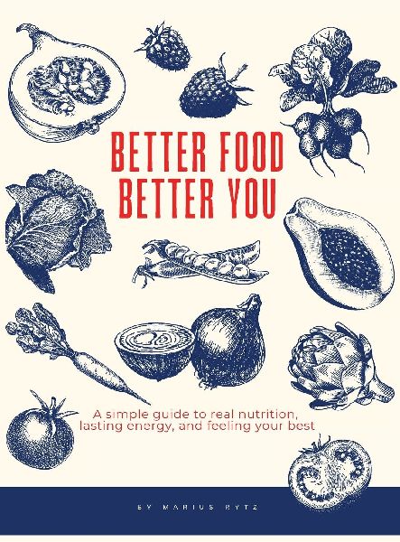 Better Food, Better You: A simple guide to real nutrition, lasting energy, and feeling your best