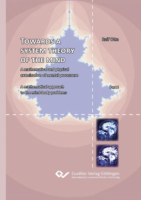 TOWARDS A SYSTEM THEORY OF THE MIND: A mathematical and physical examination of mental processese A mathematical approach to the mind-body problems