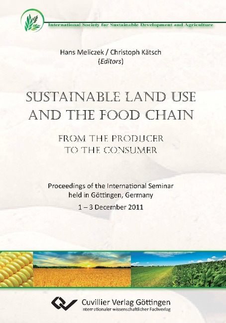 Sustainable Land Use and the Food Chain. From the Producer to the Consumer. Proceedings of the International Seminar held in Göttingen, Germany 1 - 3 December 2011