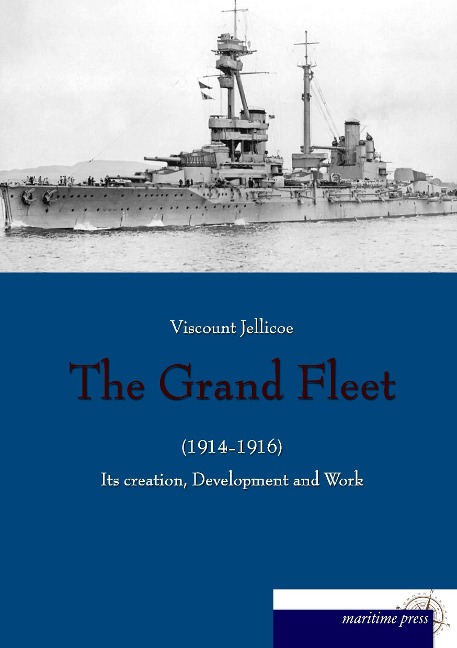 The Grand Fleet (1914-1916): Its Creation, Development and Work