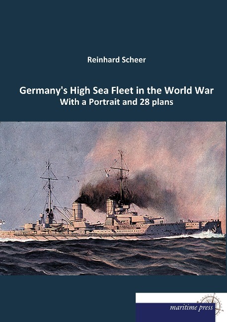 Germany's High Sea Fleet in the World War: With a Portrait and 28 plans