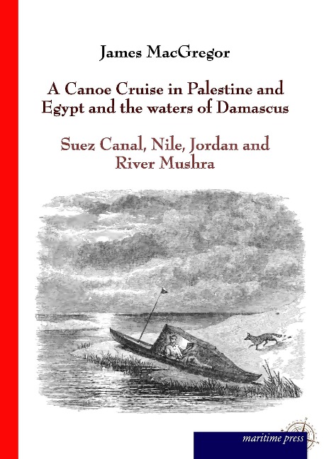 A Canoe Cruise in Palestine and Egypt and the waters of Damascus: Suez Canal, Nile, Jordan and River Mushra