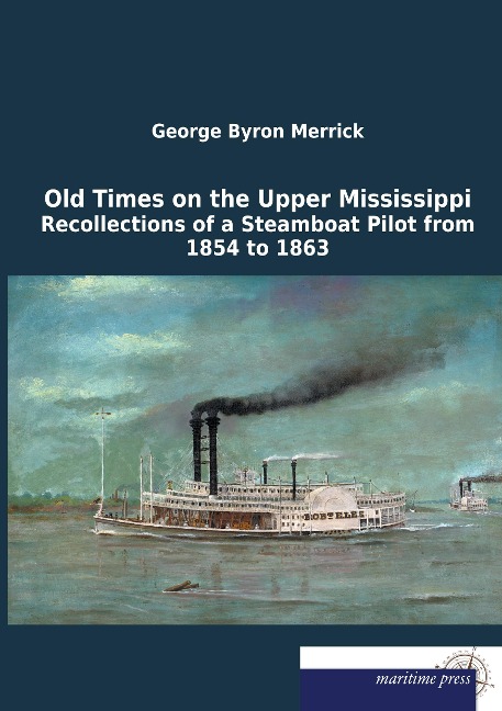 Old Times on the Upper Mississippi: Recollections of a Steamboat Pilot from 1854 to 1863